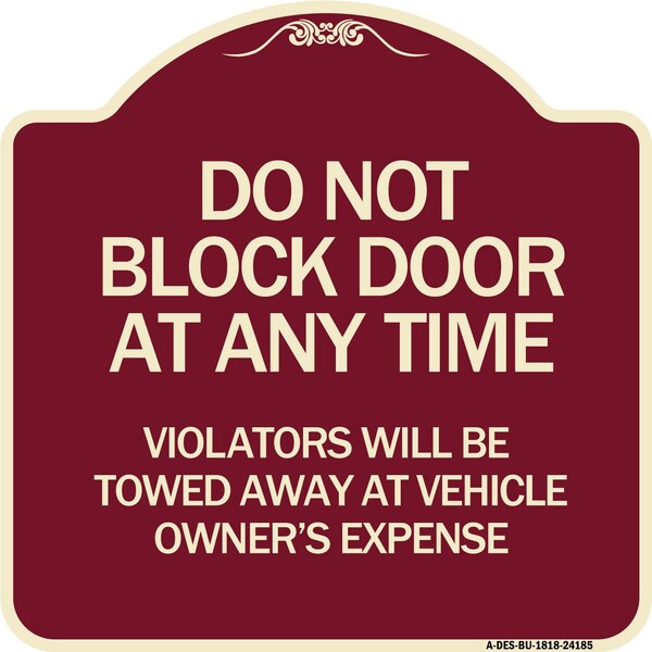 Signmission Do Not Block Door Anytime Violators Towed Away Owner Expense Alum Sign, 18" L, 18" H, BU-1818-24185 A-DES-BU-1818-24185 - main